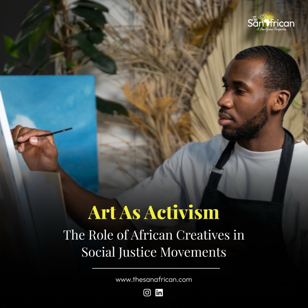 Art as Activism: The Role of African Creatives in Social Justice Movements